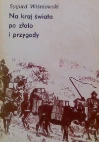Na kraj świata po złoto i przygody - Sygurd Wiśniowski
