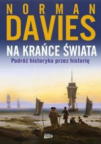 Na krańce świata. Podróż historyka przez historię - Norman Davies