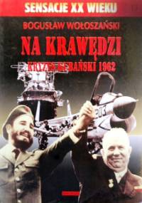 Na krawędzi - kryzys kubański 1962 - Bogusław Wołoszański