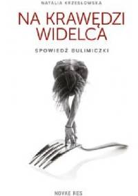 Na krawędzi widelca. Spowiedź bulimiczki - Natalia Krzesłowska