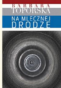 Na Mlecznej Drodze - Barbara Toporska