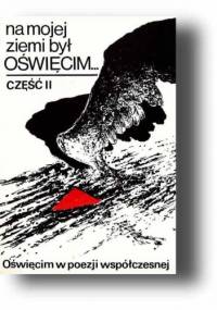 Na mojej ziemi był Oświęcim część II - Adam Alfred Zych