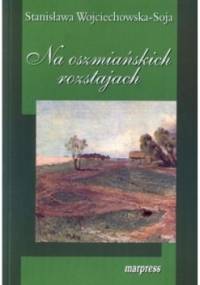 Na oszmiańskich rozstajach - Stanisława Wojciechowska-Soja