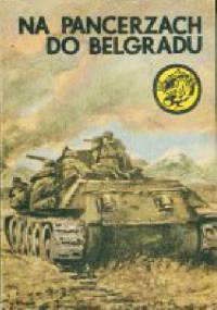 Na pancerzach do Belgradu - Karol Szeląg