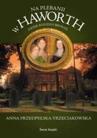 Na plebanii w Haworth - Anna Przedpełska-Trzeciakowska