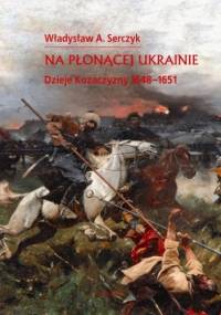 Na płonącej Ukrainie - A. Serczyk Władysław
