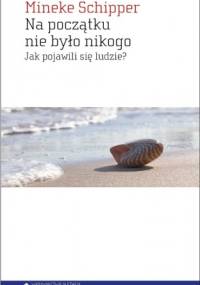 Na początku nie było nikogo. Jak pojawili się ludzie? - Mineke Schipper