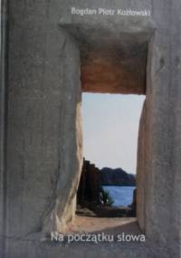 Na początku słowa - Bogdan Piotr Kozłowski