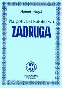 Na pohybel katolictwu - Zadruga - Antoni Wacyk