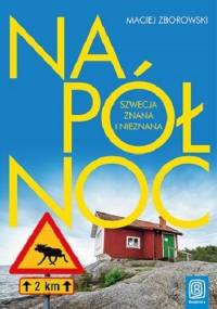 Na północ. Szwecja znana i nieznana - Maciej Zborowski