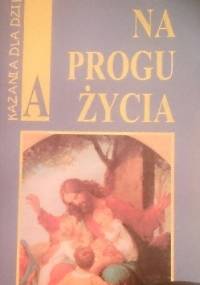 Na progu życia. Kazania dla dzieci A - Jerzy Machnacz