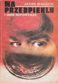 Na przedpieklu i inne reportaże - Jacek Waloch
