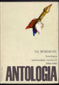 Na rozdrożu. Antologia opowiadań czeskich 1960-1980 - praca zbiorowa