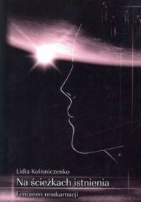 Na ścieżkach istnienia. Fenomen reinkarnacji - Lidia Kolisniczenko