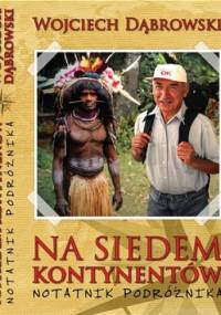 Na  siedem  kontynentów. Notatnik podróżnika - Wojciech Dąbrowski