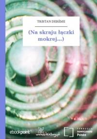 (Na skraju łączki mokrej...) - Derme Tristan