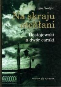 Na skraju otchłani. Dostojewski a dwór carski - Igor Wołgin