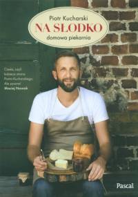 Na słodko. Domowa piekarnia - Piotr Kucharski