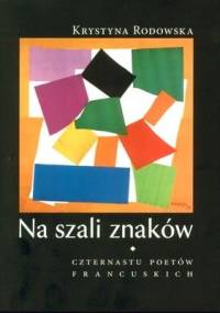 Na szali znaków. Czternastu poetów francuskich - Krystyna Rodowska