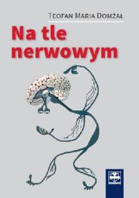 Na tle nerwowym - Teofan Maria Domżał
