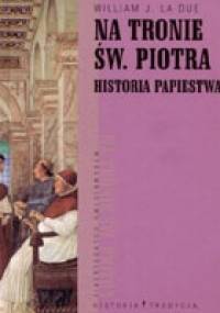 Na tronie św.Piotra. Historia papiestwa - William J. La Due
