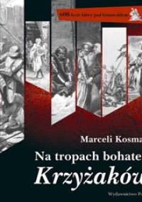 Na tropach bohaterów Krzyżaków - Marceli Kosman