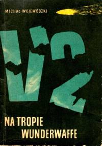 Na tropie Wunderwaffe - Michał Wojewódzki