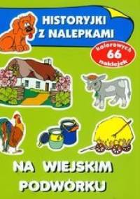 Na wiejskim podwórku. Historyjki z nalepkami - Anna Wiśniewska
