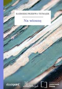Na wiosnę - Kazimierz Przerwa-Tetmajer