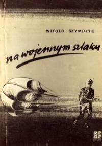 Na wojennym szlaku - Witold Szymczyk