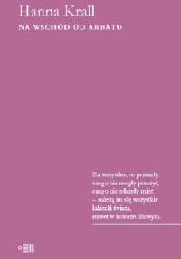 Na wschód od Arbatu - Hanna Krall
