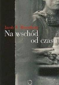 Na wschód od czasu - Jacob G. Rosenberg
