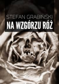 Na wzgórzu róż - Stefan Grabiński