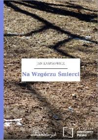 Na Wzgórzu Śmierci - Jan Kasprowicz