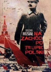 Na zachód po trupie Polski - Bogdan Musiał