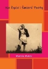 Na życie i śmierć poety - Marcin Małek