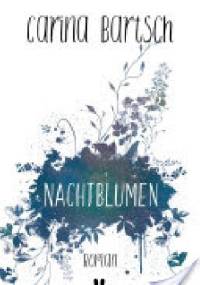 Nachtblumen - Carina Bartsch
