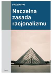 Naczelna zasada racjonalizmu - Bogusław Paź