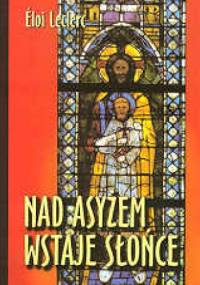 Nad Asyżem wstaje słońce - Éloi Leclerc