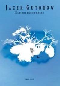 Nad Brzegiem Rzeki - Jacek Gutorow