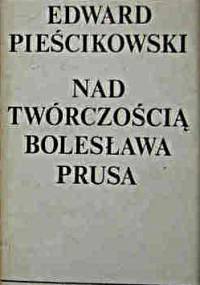 Nad twórczością Bolesława Prusa - Edward Pieścikowski