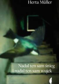 Nadal ten sam śnieg i nadal ten sam wujek - Herta Müller
