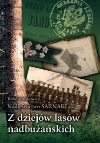 Nadleśnictwo Sarnaki. Z dziejów lasów nadbużańskich - Rafał Zubkowicz