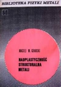 Nadplastyczność strukturalna metali - Maciej W. Grabski