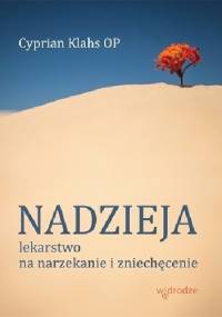Nadzieja. Lekarstwo na narzekanie i zniechęcenie - Cyprian Klahs OP