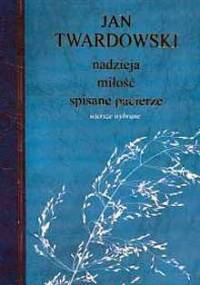 Nadzieja, miłość, spisane pacierze. Wiersze wybrane - Jan Twardowski