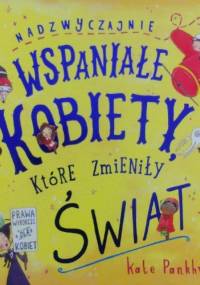 Nadzwyczajnie wspaniałe kobiety, które zmieniły świat - Kate Pankhurst