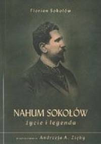 Nahum Sokołów. Życie i legenda - Andrzej A. Zięba, Florian Sokołów