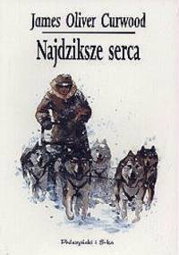 Najdziksze serca - James Oliver Curwood
