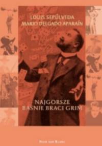 Najgorsze baśnie braci Grim - Luis Sepulveda, Mario Delgado Aparaín